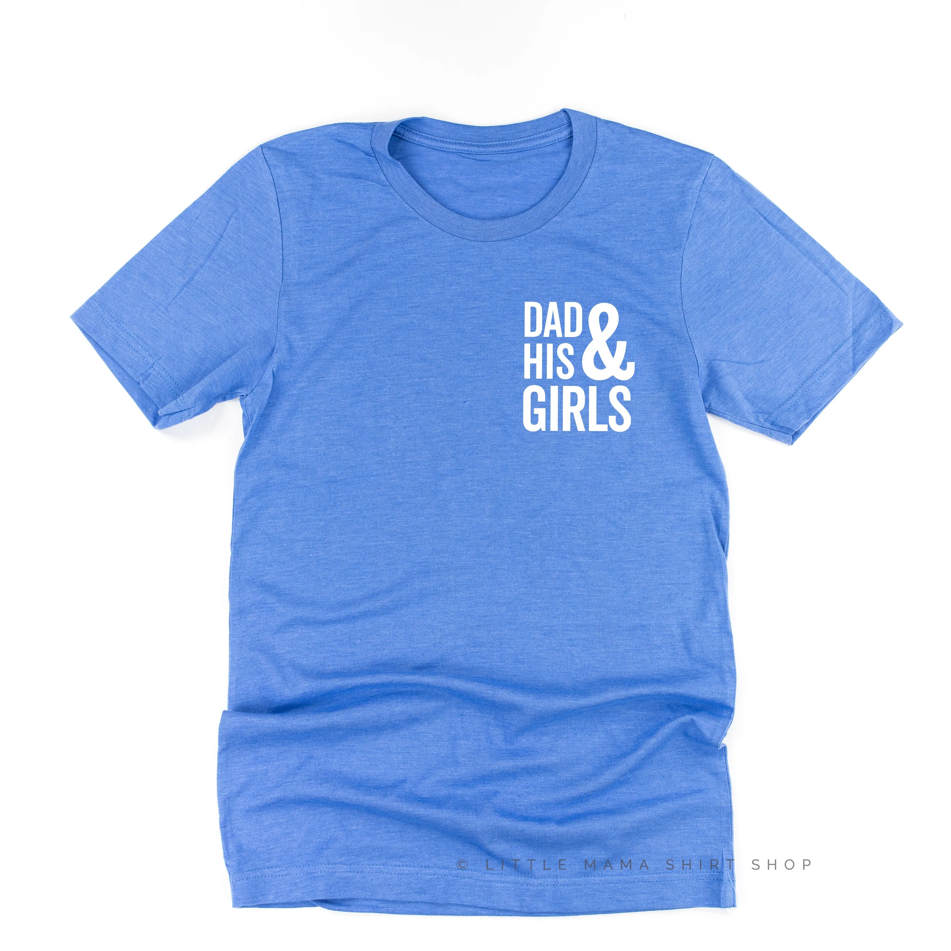 Dad   His Girls (Plural) - Unisex Tee